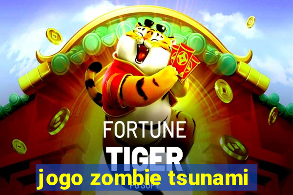 jogo zombie tsunami